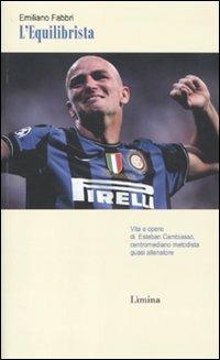 L'equilibrista. Vita e opere di Esteban Cambiasso centromediano metodista quasi allenatore - Emiliano Fabbri - copertina