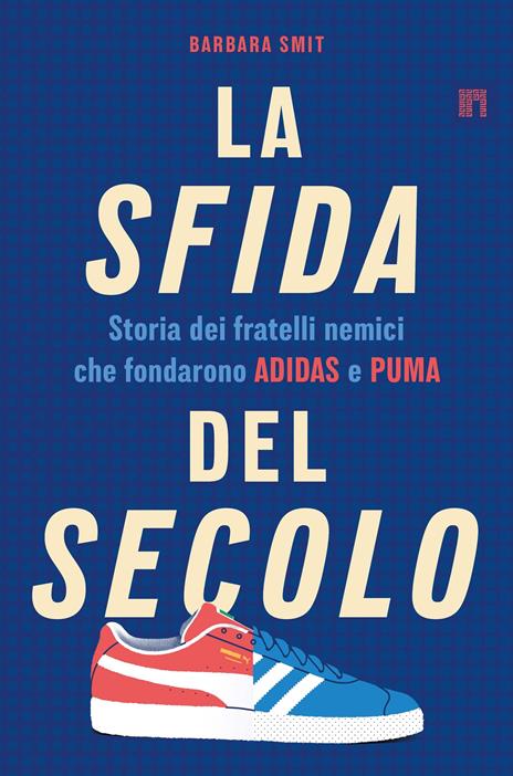 La sfida del secolo. Storia dei fratelli nemici che fondarono Adidas e Puma - Barbara Smit - copertina