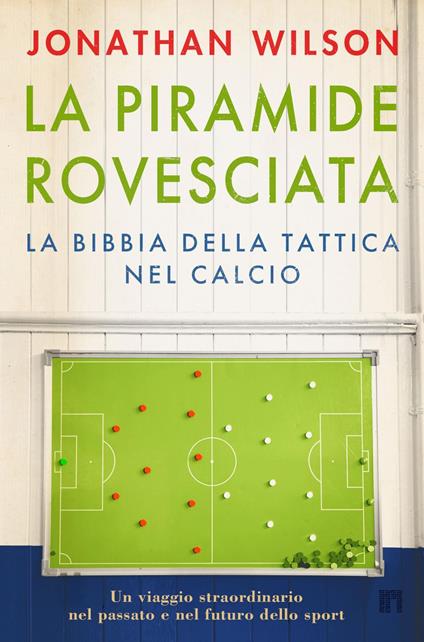 La piramide rovesciata. La bibbia della tattica nel calcio. Un viaggio straordinario nel passato e nel futuro dello sport - Jonathan Wilson - ebook