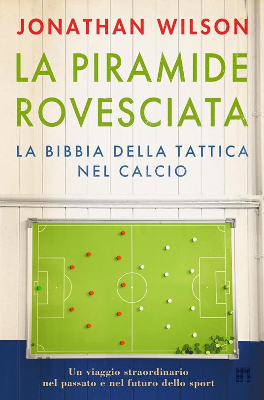 La piramide rovesciata. La bibbia della tattica nel calcio. Un viaggio straordinario nel passato e nel futuro dello sport - Jonathan Wilson - ebook