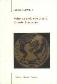 Sotto un cielo che diventerà azzurro - Fausto Altavilla - copertina