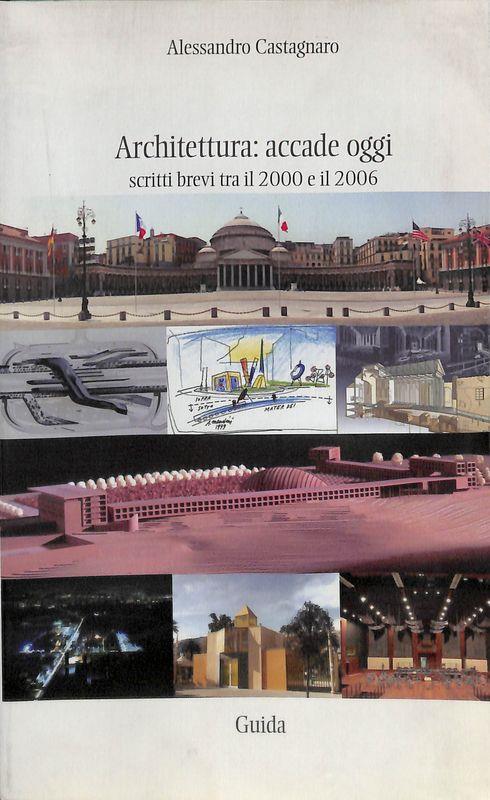 Architettura: accade oggi. Scritti brevi tra il 2000 e il 2006