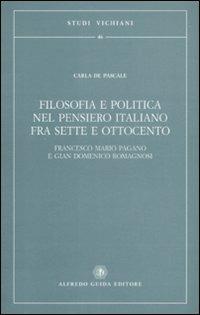 Filosofia e politica nel pensiero italiano fra Sette e Ottocento. Francesco Mario Pagano e Gian Domenico Romagnosi - Carla De Pascale - copertina