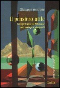 Il pensiero utile. Competenze di filosofia non solo per studenti - Giuseppe Ventrone - copertina
