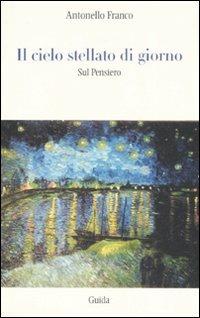 Il cielo stellato di giorno. Sul pensiero - Antonello Franco - copertina