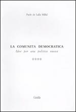 La comunità democratica. Idee per una politica nuova. Vol. 4: Compendio tematico.