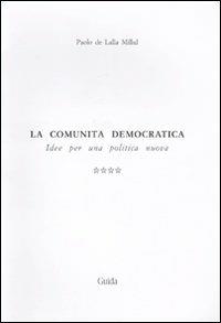 La comunità democratica. Idee per una politica nuova. Vol. 4: Compendio tematico. - Paolo De Lalla Millul - copertina