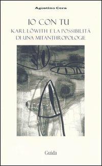 Io con tu. Karl Löwith e la possibilità di una mitanthropologie - Agostino Cera - copertina