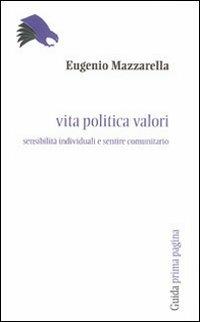 Vita politica valori. Sensibilità individuali e sentire comunitario - Eugenio Mazzarella - copertina