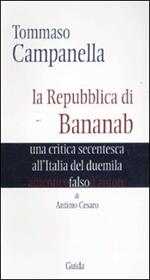 Tommaso Campanella. La repubblica di Bananab. Una critica secentesca all'Italia del duemila