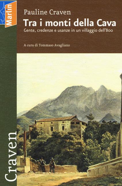 Tra i monti della cava. Gente, credenze e usanze in un villaggio dell'800 - Pauline Craven - copertina