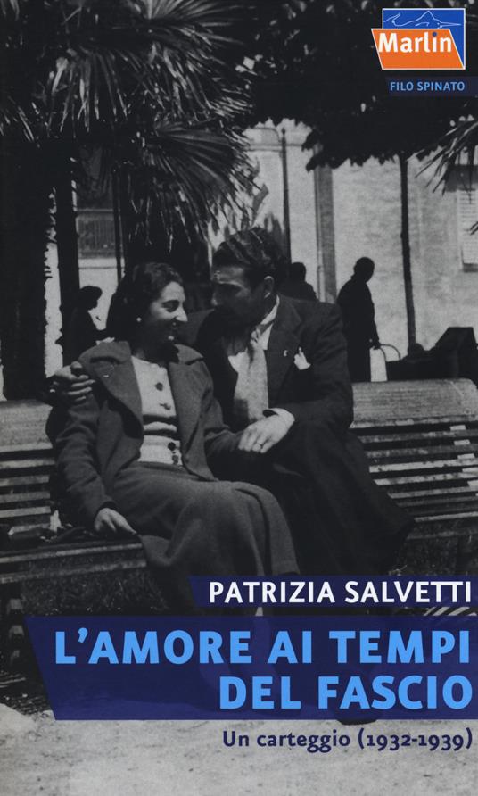 L' amore ai tempi del fascio. Un carteggio (1932-1939) - Patrizia Salvetti - copertina