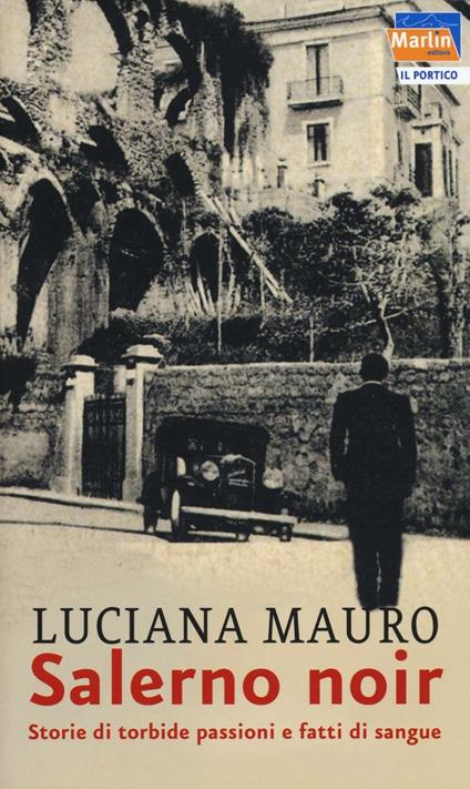 Salerno noir. Storie di torbide passioni e fatti di sangue - Luciana Mauro - copertina