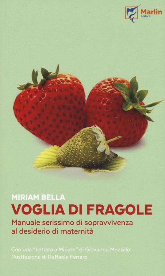 Voglia di fragole. Manuale serissimo di sopravvivenza al desiderio di maternità - Miriam Bella - copertina