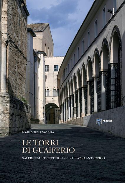 Le torri di Guaiferio. Salernum: strutture dello spazio antropico - Mario Dell'Acqua - copertina