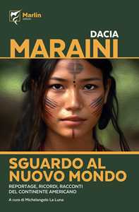 Libro Sguardo al Nuovo Mondo. Reportage, ricordi, racconti del continente americano Dacia Maraini