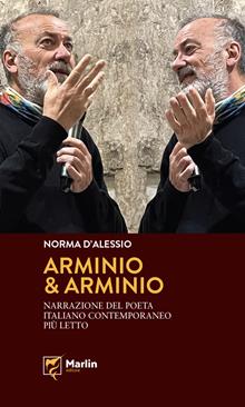 Arminio & Arminio. Narrazione del poeta italiano contemporaneo più letto