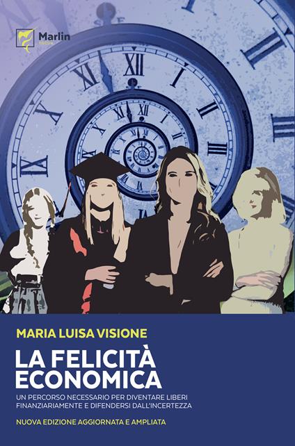 La felicità economica Un percorso necessario per diventare liberi finanziariamente e difendersi dall'incertezza. Nuova ediz. - Maria Luisa Visione - copertina
