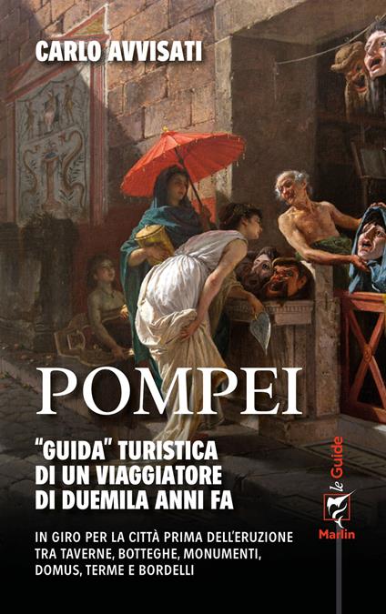 Pompei. «Guida» turistica di un viaggiatore di duemila anni fa - Carlo Avvisati - copertina