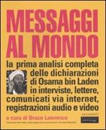 Messaggi al mondo. La prima analisi completa delle dichiarazioni di Osama bin Laden in interviste, lettere, comunicati via internet, registrazioni audio e video