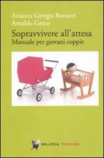 Sopravvivere all'attesa. Manuale per giovani coppie