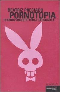 Pornotopia. Playboy: architettura e sessualità - Beatriz Preciado - copertina