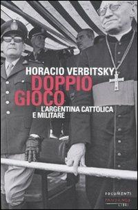 Doppio gioco. L'Argentina cattolica e militare - Horacio Verbitsky - copertina