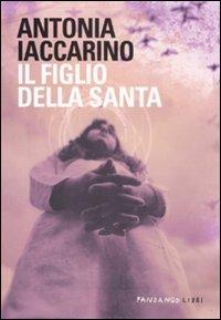 Il figlio della santa - Antonia Iaccarino - copertina