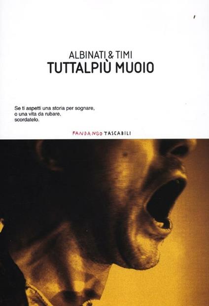 Tuttalpiù muoio - Edoardo Albinati,Filippo Timi - copertina