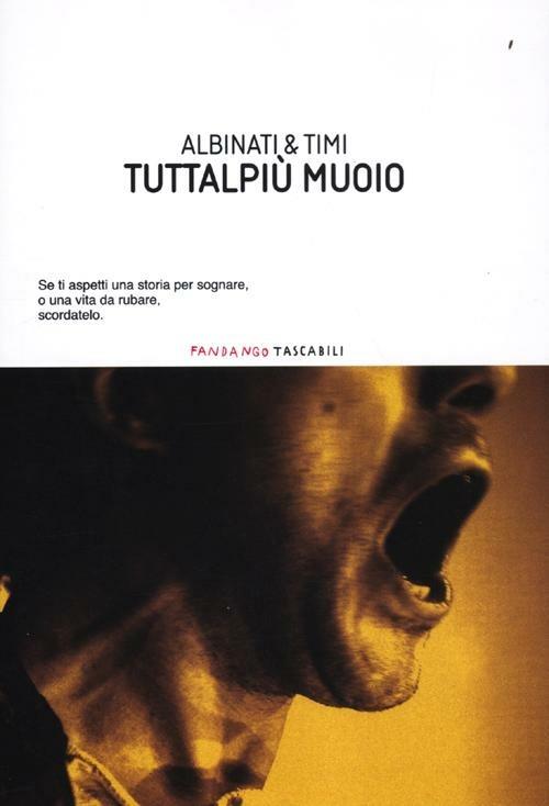 Tuttalpiù muoio - Edoardo Albinati,Filippo Timi - copertina