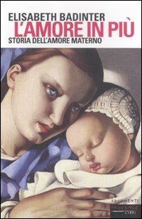 L'amore in più. Storia dell'amore materno (XVII-XX secolo) - Élisabeth Badinter - copertina