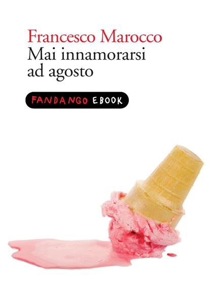 Mai innamorarsi ad Agosto - Francesco Marocco - ebook