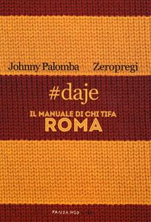 #daje. Il manuale del tifoso romanista