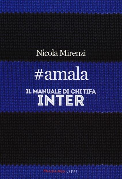 #amala. Il manuale di chi tifa Inter - Nicola Mirenzi - copertina