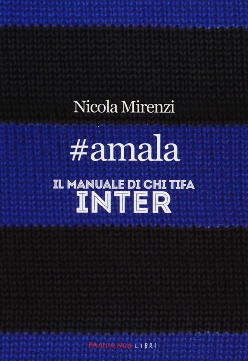 #amala. Il manuale di chi tifa Inter - Nicola Mirenzi - copertina