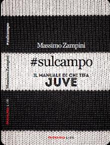 #sulcampo. Il manuale del tifoso juventino