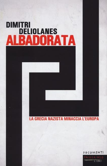 Alba Dorata. La Grecia nazista minaccia l'Europa - Dimitri Deliolanes - copertina