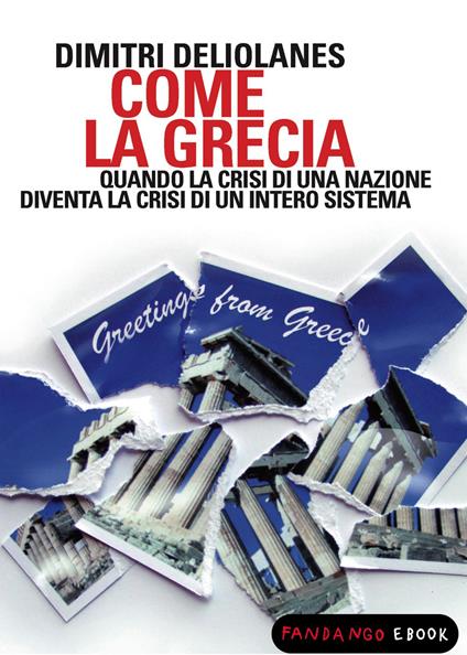 Come la Grecia. Quando la crisi di una nazione diventa la crisi di un intero sistema - Dimitri Deliolanes - ebook