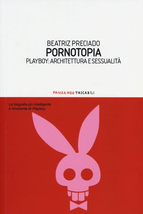 Pornotopia. Playboy: architettura e sessualità - Beatriz Preciado - copertina