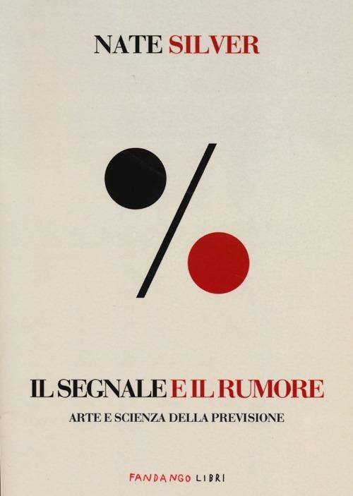 Il segnale e il rumore. Arte e scienza della previsione - Nate Silver - copertina