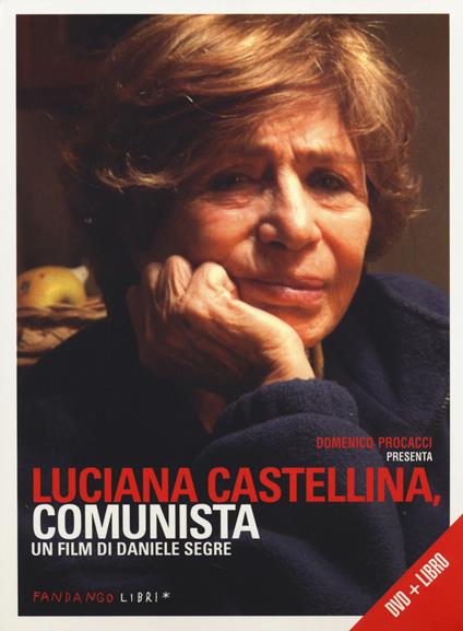 Luciana Castellina, comunista. DVD. Con libro - Daniele Segre,Luciana Castellina - copertina