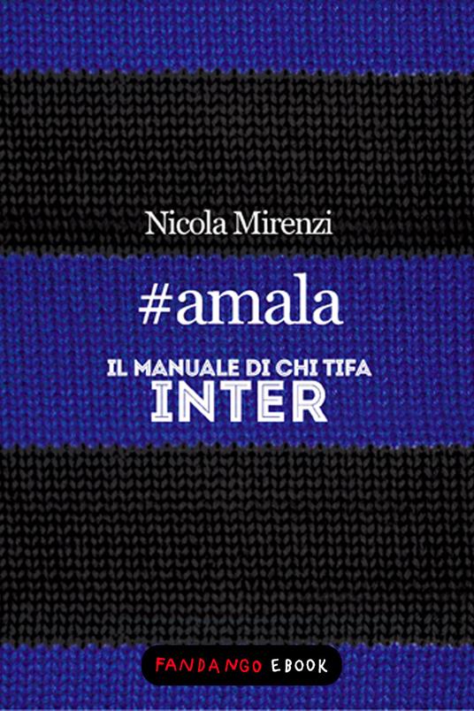#amala. Il manuale di chi tifa Inter - Nicola Mirenzi - ebook