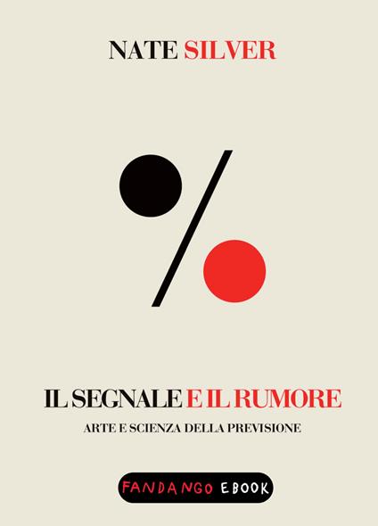Il segnale e il rumore. Arte e scienza della previsione - Nate Silver,Manfredi Giffone - ebook