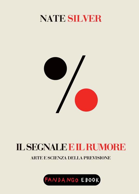Il segnale e il rumore. Arte e scienza della previsione - Nate Silver,Manfredi Giffone - ebook