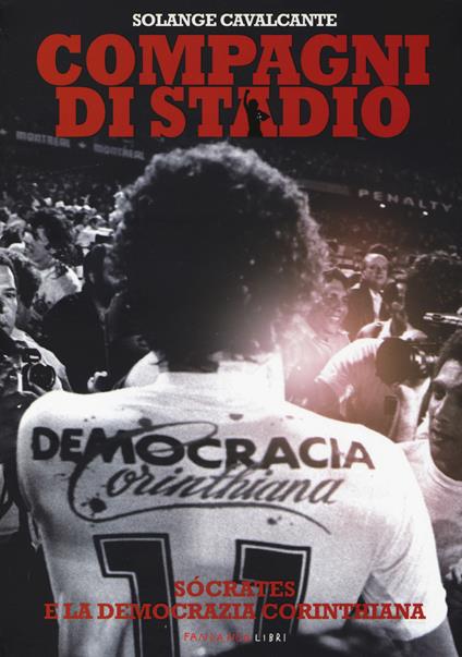 Compagni di stadio. Sócrates e la Democrazia Corinthiana - Solange Cavalcante - copertina
