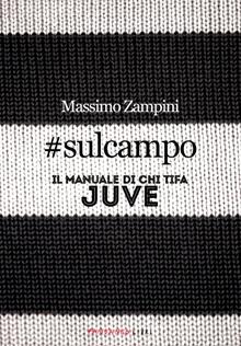 #sulcampo. Il manuale di chi tifa Juve