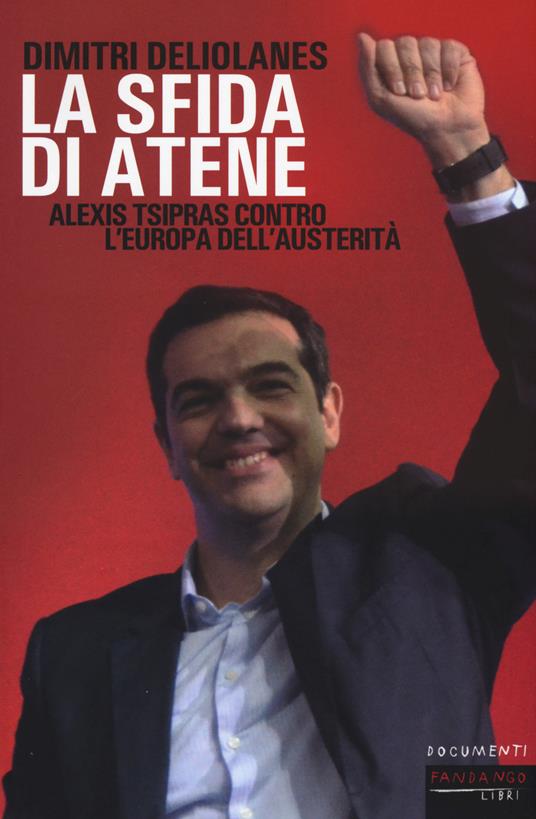 La sfida di Atene. Alexis Tsipras contro l'Europa dell'austerità - Dimitri Deliolanes - copertina