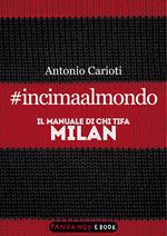 #incimaalmondo. Il manuale di chi tifa Milan