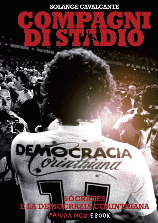 Compagni di stadio. Sócrates e la Democrazia Corinthiana - Solange Cavalcante,Fabio Ferri - ebook