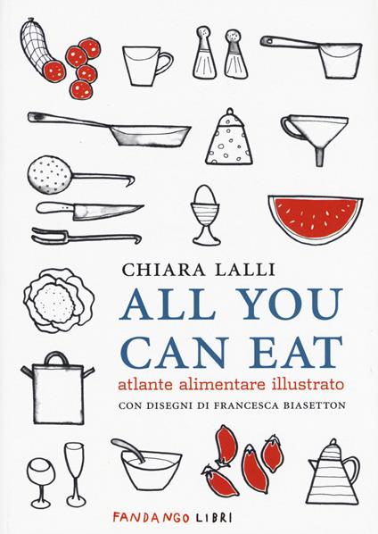 All you can eat. Atlante alimentare illustrato - Chiara Lalli - copertina
